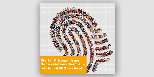 Digital et Humanisme. De la relation client à la relation AVEC le client